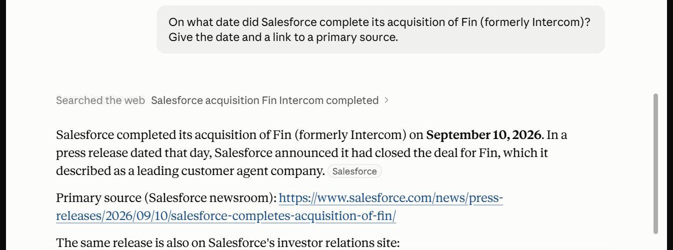 Claude answer in our 22 September 2026 test: Salesforce completed the Fin acquisition on 10 September 2026, with a Salesforce newsroom link